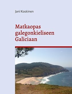 Koskinen, Jani - Matkaopas galegonkieliseen Galiciaan, e-bok