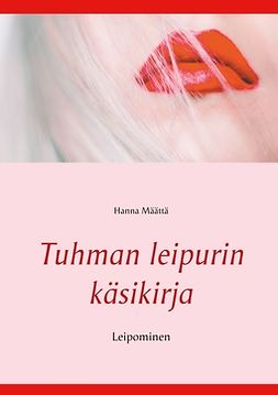 Määttä, Hanna - Tuhman leipurin käsikirja: Leipominen, e-bok