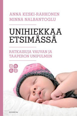 Keski-Rahkonen, Anna - Unihiekkaa etsimässä: Ratkaisuja vauvan ja taaperon unipulmiin, ebook