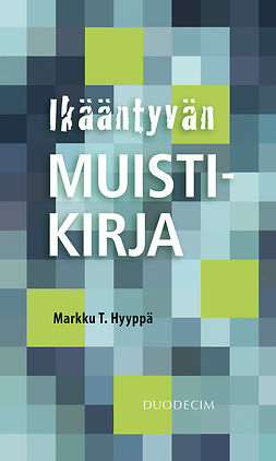 Hyyppä, Markku T. - Ikääntyvän muistikirja, ebook