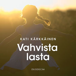 Kärkkäinen, Kati - Vahvista lasta, audiobook