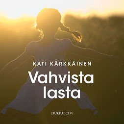 Kärkkäinen, Kati - Vahvista lasta, äänikirja