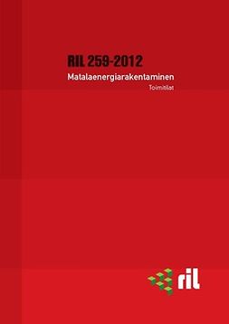ry, RIL - RIL 259-2012 Matalaenergiarakentaminen. Toimitilat, ebook
