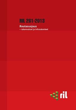 ry, RIL - RIL 261-2013 Routasuojaus - rakennukset ja infrarakenteet, e-bok