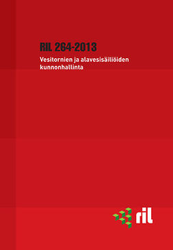 ry, RIL - RIL 264-2013 Vesitornien ja alavesisäiliöiden kunnonhallinta, e-kirja