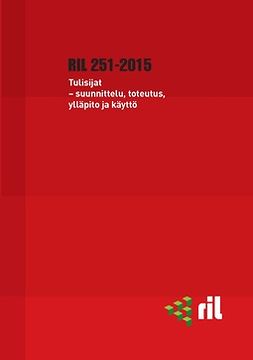ry, RIL - RIL 251-2015 Tulisijat - suunnittelu, toteutus, ylläpito ja käyttö, ebook