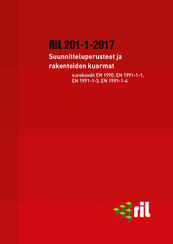 ry, Suomen Rakennusinsinöörien Liitto RIL - RIL 201-1-2017 Suunnitteluperusteet ja rakenteiden kuormat. Eurokoodit EN 1990, EN 1991-1-1, EN 1991-1-3, EN 1991-1-4, e-kirja