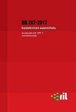 ry, Suomen Rakennusinsinöörien Liitto RIL - RIL 207-2017 Geotekninen suunnittelu. Eurokoodin EN 1997-1 suunnitteluohje, e-kirja