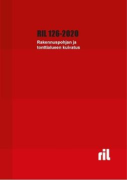 ry, RIL - RIL 126-2020 Rakennuspohjan ja tonttialueen kuivatus, e-kirja