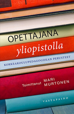 Murtonen, Mari - Opettajana yliopistolla. Korkeakoulupedagogiikan perusteet, e-kirja