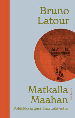 Latour, Bruno - Matkalla Maahan: Politiikka ja uusi ilmastojärjestys, ebook