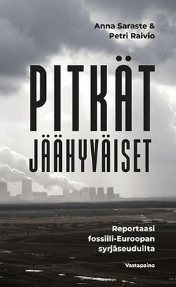 Saraste, Anna - Pitkät jäähyväiset: Reportaasi fossiili-Euroopan syrjäseuduilta, e-kirja