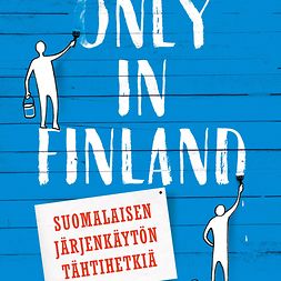 Sisättö, Vesa - Only in Finland: Suomalaisen järjenkäytön tähtihetkiä, audiobook