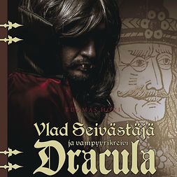 Hovi, Tuomas - Vlad Seivästäjä ja vampyyrikreivi Dracula, audiobook