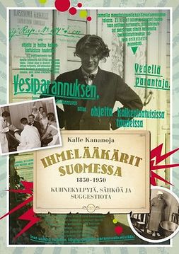 Kananoja, Kalle - Ihmelääkärit Suomessa 1850-1950: Kuhnekylpyjä, sähköä ja suggestiota, ebook