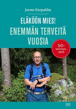 Karpakka, Jarmo - Eläköön mies!: Enemmän terveitä vuosia, e-bok