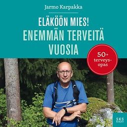 Karpakka, Jarmo - Eläköön mies!: Enemmän terveitä vuosia, äänikirja