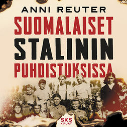 Reuter, Anni - Suomalaiset Stalinin puhdistuksissa, audiobook