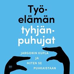 Niemi, Laura - Työelämän tyhjänpuhujat: Jargonin kupla ja miten se puhkaistaan, audiobook