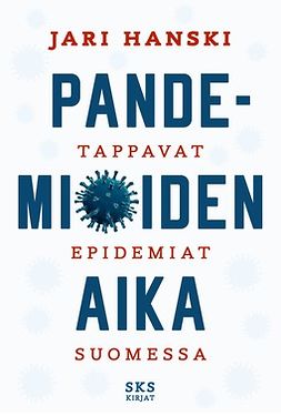 Hanski, Jari - Pandemioiden aika: Tappavat epidemiat Suomessa, e-bok