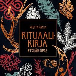 Ranta, Reetta - Rituaalikirja: Etsijän opas, audiobook