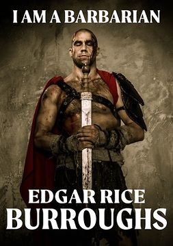 Burroughs, Edgar Rice - I Am Barbarian, e-bok