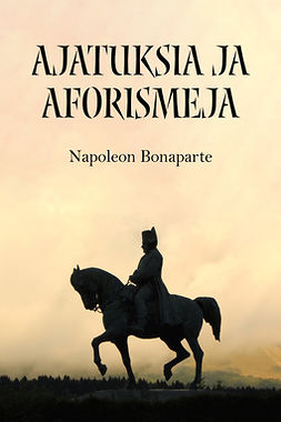 Bonaparte, Napoleon - Ajatuksia ja aforismeja, e-bok
