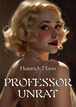 Mann, Heinrich - Professor Unrat, e-bok