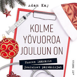 Kay, Adam - Kolme yövuoroa jouluun on : Nuoren lääkärin jouluiset päiväkirjat, äänikirja