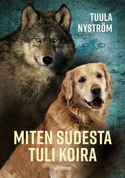 Nyström, Tuula - Miten sudesta tuli koira, e-kirja