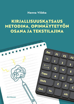 Vilkka, Hanna - Kirjallisuuskatsaus metodina, opinnäytetyön osana ja tekstilajina, e-kirja