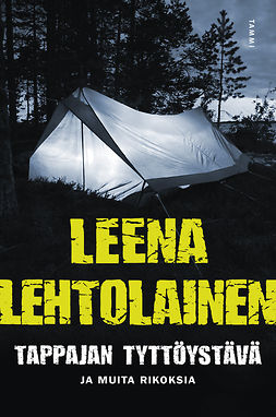 Lehtolainen, Leena - Tappajan tyttöystävä: Rikoksia, e-bok