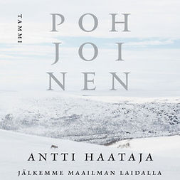 Haataja, Antti - Pohjoinen: Jälkemme maailman laidalla, äänikirja