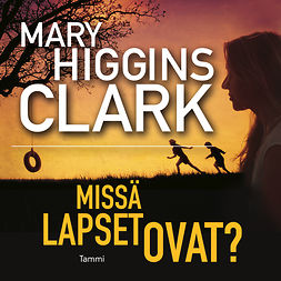 Clark, Mary Higgins - Missä lapset ovat?, audiobook