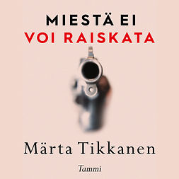 Tikkanen, Märta - Miestä ei voi raiskata, audiobook