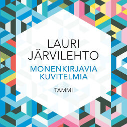 Järvilehto, Lauri - Monenkirjavia kuvitelmia, audiobook