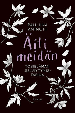 Aminoff, Pauliina - Äiti meidän: Tosielämän selviytymistarina, ebook