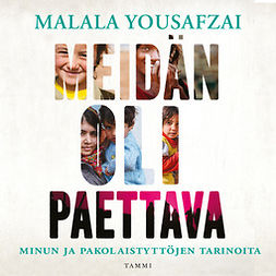 Yousafzai, Malala - Meidän oli paettava: Minun ja pakolaistyttöjen tarinoita, audiobook