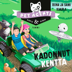 Kaarla, Riina ja Sami - Kadonnut kenttä. Pet Agents 3, äänikirja