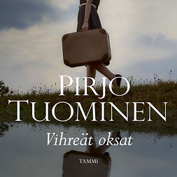 Tuominen, Pirjo - Vihreät oksat, audiobook