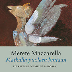 Mazzarella, Merete - Matkalla puoleen hintaan: Eläkkeellä olemisen taidosta, audiobook