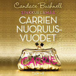 Bushnell, Candace - Sinkkuelämää: Carrien nuoruusvuodet, audiobook