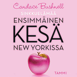 Bushnell, Candace - Sinkkuelämää: Ensimmäinen kesä New Yorkissa, audiobook