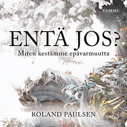 Paulsen, Roland - Entä jos? Miten kestämme epävarmuutta, äänikirja