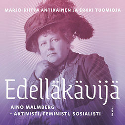 Antikainen, Marjo-Riitta - Edelläkävijä: Aino Malmberg – aktivisti, feministi, sosialisti, äänikirja
