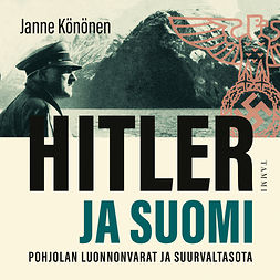 Könönen, Janne - Hitler ja Suomi: Pohjolan luonnonvarat ja suurvaltasota, audiobook
