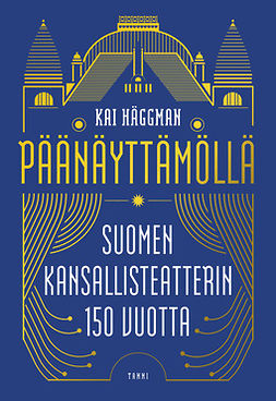 Häggman, Kai - Päänäyttämöllä: Suomen Kansallisteatterin 150 vuotta, e-kirja