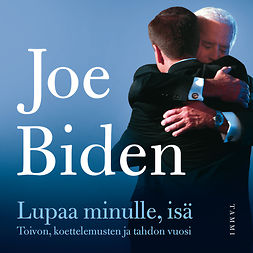 Biden, Joe - Lupaa minulle, isä: Toivon, koettelemusten ja tahdon vuosi, audiobook