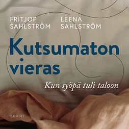 Sahlström, Fritjof - Kutsumaton vieras: Kun syöpä tuli taloon, audiobook