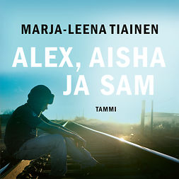 Tiainen, Marja-Leena - Alex, Aisha ja Sam, audiobook